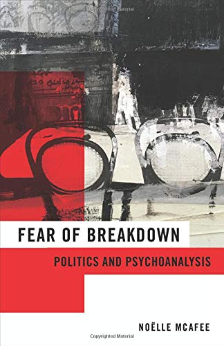 Fear of Breakdown: Politics and Psychoanalysis (New Directions in Critical Theory)