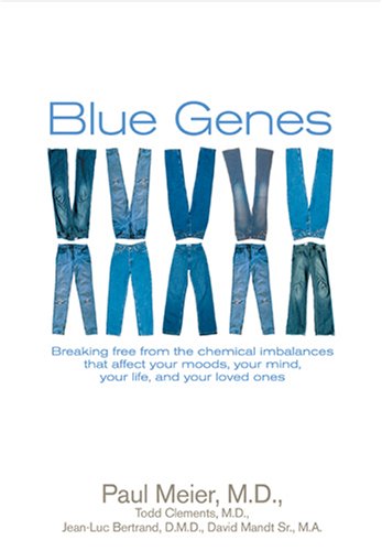 Blue Genes: Breaking Free from the Chemical Imbalances That Affect Your Moods, Your Mind, Your Life, and Your Love Ones