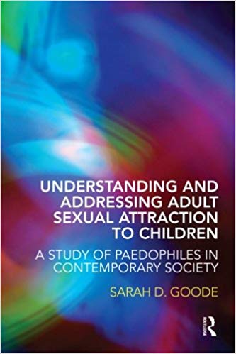 Understanding and Addressing Adult sexual Attraction to Children:  A Study of Paedophiles in Contemporary society