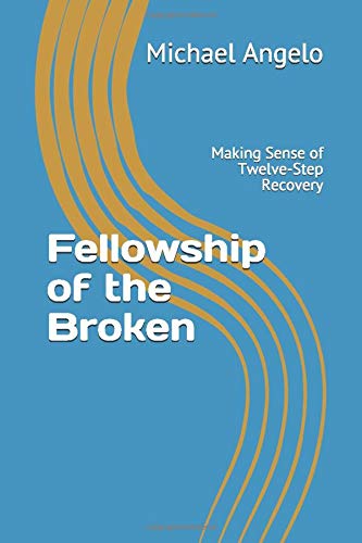 Fellowship of the Broken: Making Sense of Twelve-Step Recovery