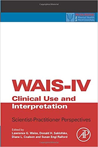 WAIS-IV Clinical Use and Interpretation: Scientist-Practitioner Perspectives (Practical Resources for the Mental Health Professional)