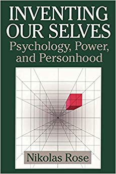 Inventing our Selves: Psychology, Power, and Personhood (Cambridge Studies in the History of Psychology)