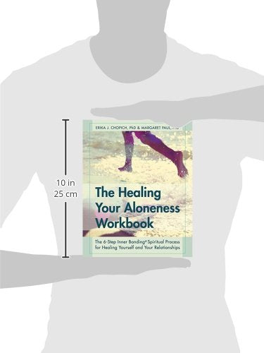 The Healing Your Aloneness Workbook: The 6-Step Inner Bonding Process for Healing Yourself and Your Relationships