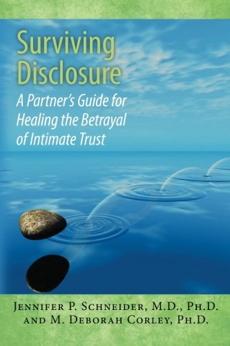 Surviving Disclosure:: A Partner’s Guide for Healing the Betrayal of Intimate Trust