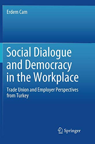 Social Dialogue and Democracy in the Workplace: Trade Union and Employer Perspectives from Turkey