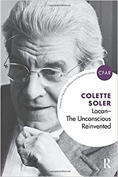 Lacan - The Unconscious Reinvented: The Unconscious Reinvented (The Centre for Freudian Analysis and Research Library (CFAR))