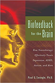 Biofeedback for the Brain: How Neurotherapy Effectively Treats Depression, ADHD, Autism, and More