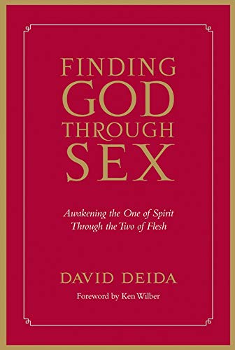Finding God Through Sex: Awakening the One of Spirit Through the Two of Flesh