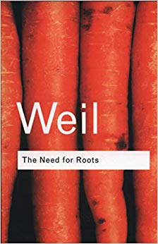 The Need for Roots: Prelude to a Declaration of Duties Towards Mankind (Routledge Classics)