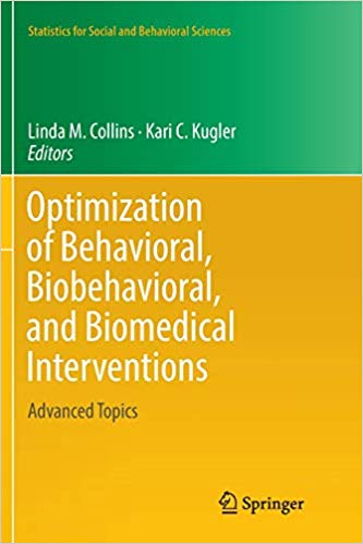 Optimization of Behavioral, Biobehavioral, and Biomedical Interventions: Advanced Topics (Statistics for Social and Behavioral Sciences)