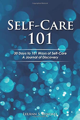 Self-Care 101: 30 Days to 101 Ways of Self-Care, A Journal of Discovery