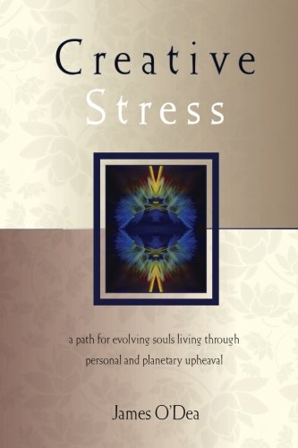 Creative Stress: A Path for Evolving Souls Living Through Personal and Planetary Upheaval