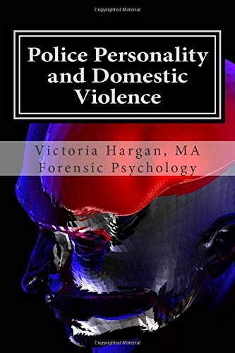 Police Personality and Domestic Violence: A Forensic Psychological Approach (Volume 1)
