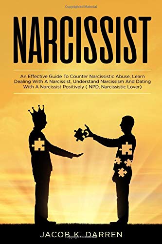 Narcissist: An Effective Guide To Win Against Narcissistic Abuse, Learn Dealing With A Narcissist, Understand Narcissism And Dating With A Narcissist Positively ( NPD, Narcissistic Lover)