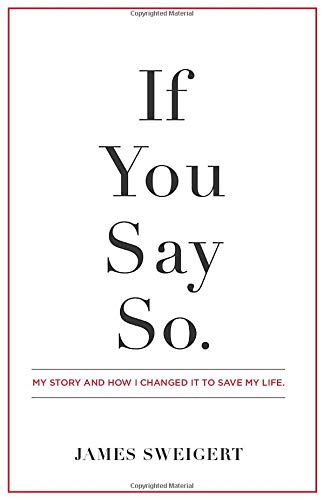 If You Say So: My Story and How I Changed It To Save My Life