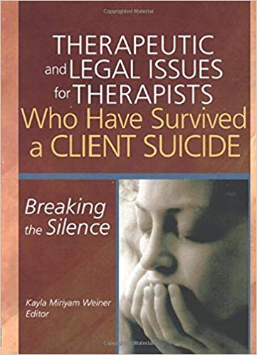 Therapeutic And Legal Issues For Therapists Who Have Survived A Client Suicide: Breaking The Silence
