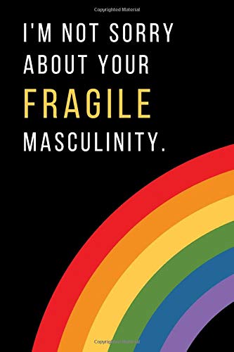 I'm not sorry about your fragile masculinity.: Feminist & Feminism Gifts For Strong Women - Lined Notebook Or Journal