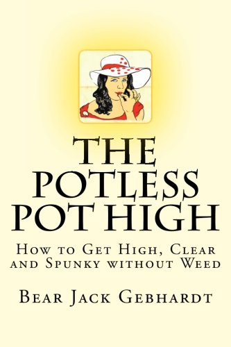 The Potless Pot High: How to Get High, Clear and Spunky without Weed