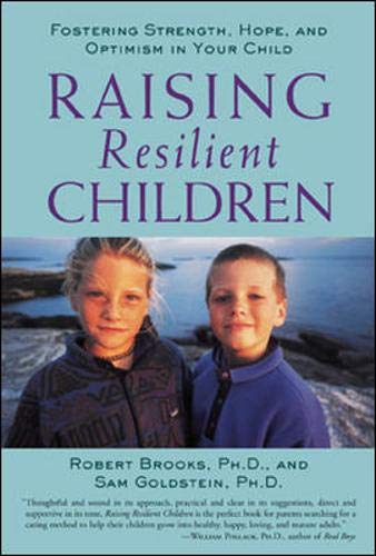 Raising Resilient Children : Fostering Strength, Hope, and Optimism in Your Child