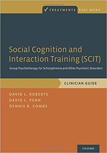 Social Cognition and Interaction Training (Scit): Group Psychotherapy for Schizophrenia and Other Psychotic Disorders, Clinician Guide (Treatments That Work)