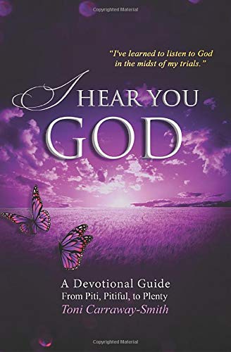 I Hear You GOD: A Devotional Guide from Piti, Pitiful, to Plentiful.