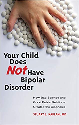 Your Child Does Not Have Bipolar Disorder: How Bad Science and Good Public Relations Created the Diagnosis (Childhood in America)