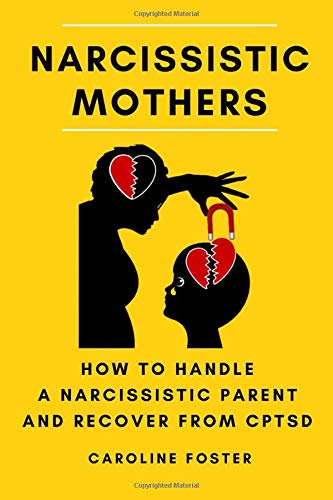 Narcissistic Mothers: How to Handle a Narcissistic Parent and Recover from CPTSD (Adult Children of Narcissists Recovery)