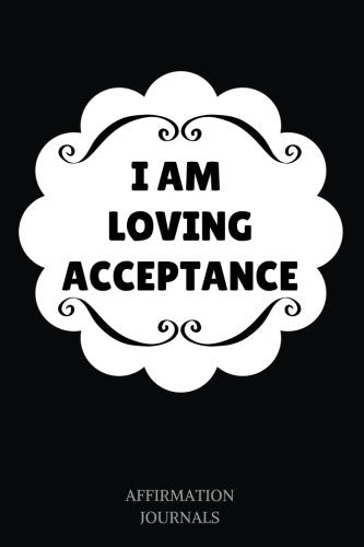 I Am Loving Acceptance: Affirmation Journal, 6 x 9 inches, I am Loving Acceptance, Lined Notebook