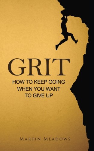 Grit: How to Keep Going When You Want to Give Up
