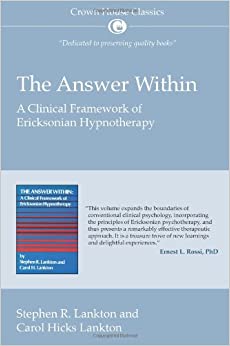 Answer Within: A Clinical Framework of Ericksonian Hypnotherapy (Crown House Classics)