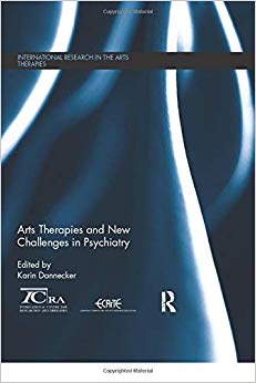 Arts Therapies and New Challenges in Psychiatry (International Research in the Arts Therapies)
