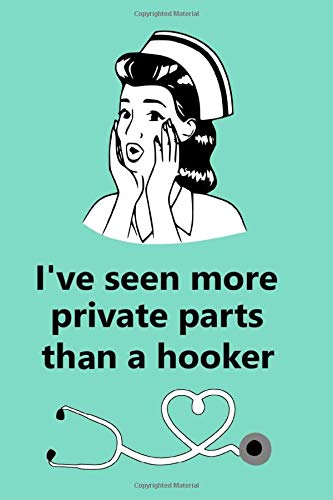 I've Seen More Private Parts Than A Hooker: Notebook, Journal - Humorous, funny gag gift for Doctors, Nurse Practitioner, Medical assistant, nursing ... & Thank you Gift (Appreciation week gift)