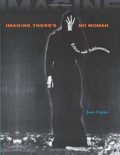 Imagine There's No Woman: Ethics and Sublimation (MIT Press)