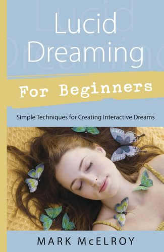 Lucid Dreaming for Beginners: Simple Techniques for Creating Interactive Dreams (For Beginners (Llewellyn's))