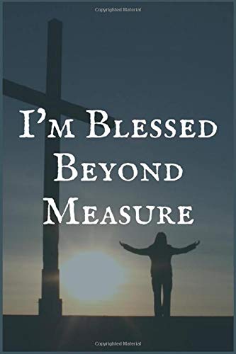 I'm Blessed Beyond Measure: An Addiction Treatment Writing Notebook to Overcome Substance Dependence