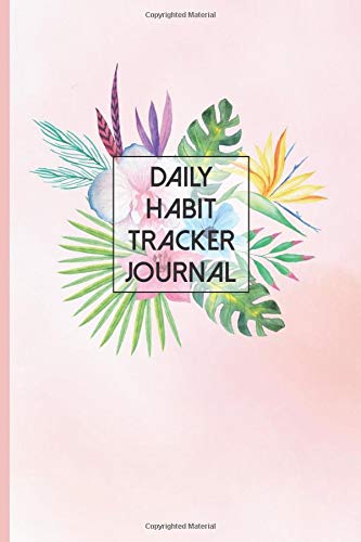 Daily Habit Tracker Journal: Workbook to Build Good Daily Habits, Hawaiian Floral Design (Habit Building Books and Workbooks)