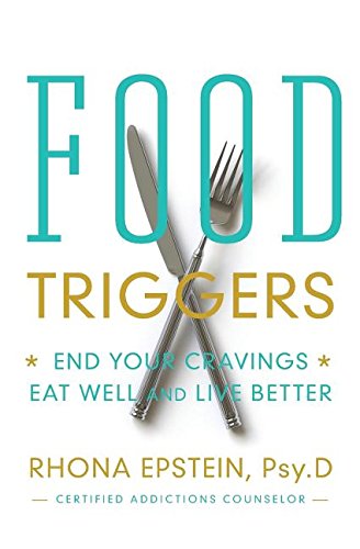 Food Triggers: End Your Cravings, Eat Well and Live Better