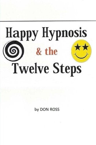 Happy Hypnosis & The 12 Steps: An easier, softer way for all 12 step programs