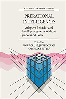Prerational Intelligence: Adaptive Behavior and Intelligent Systems Without Symbols and Logic , Volume 1, Volume 2 Prerational Intelligence: ... Volume 3 (Studies in Cognitive Systems)