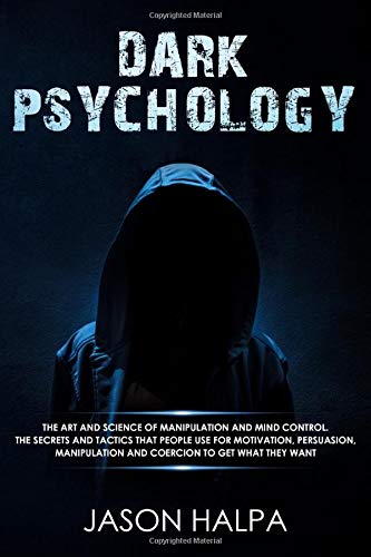 Dark Psycology: the art and science of manipulation and mind control. The secrets and tactics that  people use for motivation, persuasion, manipulation and coercion to get what they want.