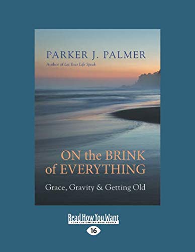 On the Brink of Everything: Grace, Gravity, and Getting Old (Large Print 16pt)