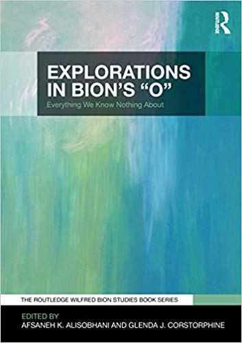 Explorations in Bion's 'O' (The Routledge Wilfred R. Bion Studies Book Series)