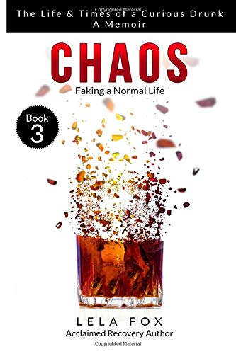 Chaos: A Memoir: Faking a Normal Life (The Life & Times of a Curious Drunk)