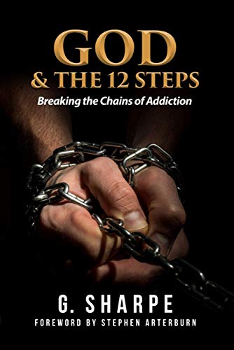God & The 12 Steps: Breaking the Chains of Addiction