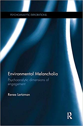 Environmental Melancholia: Psychoanalytic dimensions of engagement (Psychoanalytic Explorations)