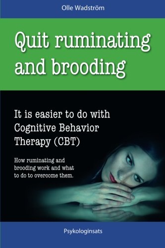 Quit Ruminating and Brooding: It is easier to do with Cognitive Behavior Therapy (CBT)