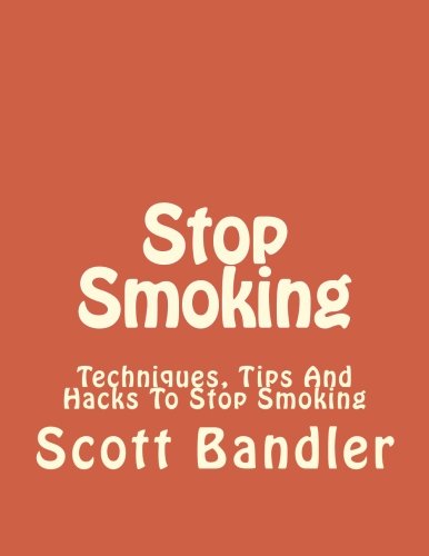 Stop Smoking: Techniques, Tips And Hacks To Stop Smoking (Smoking, Quit Smoking, Stop Smoking, Addiction,  Addiction Recovery, Cigarettes, Tobacco) (Volume 1)