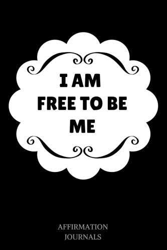 I Am Free To Be ME: Affirmation Journal, 6 x 9 inches, Lined Journal, I am free to be me