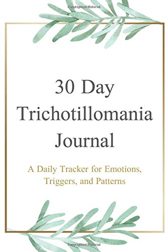 30 Day Trichotillomania Journal: A Daily Tracker for Emotions, Triggers, and Patterns - Trichotillomania, Trich, BFRB - Body Focused Repetitive Behavior - Mental Health Journal Logbook Notebook
