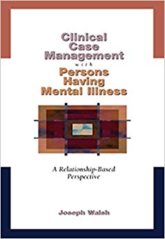Clinical Case Management with Persons Having Mental Illness: A Relationship-Based Perspective (Mental Health Practice)